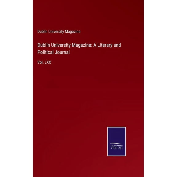Dublin University Magazine: A Literary and Political Journal: Vol. LXX Hardcover 3752530952 9783752530957 Dublin University Magazine