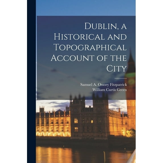 Dublin, a Historical and Topographical Account of the City (Paperback)