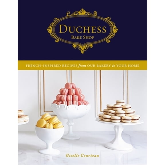 Pre-Owned Duchess Bake Shop: French-Inspired Recipes from Our Bakery to Your Home: A Baking Book, 9780147531025, 0147531020, Hardcover,