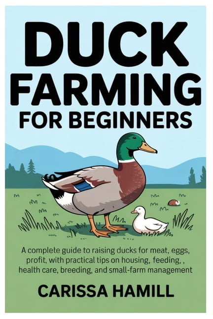 Duck Farming for Beginners: A Complete Guide to Raising Ducks for Meat, Eggs, and Profit, With Practical Tips on Housing, (Paperback)