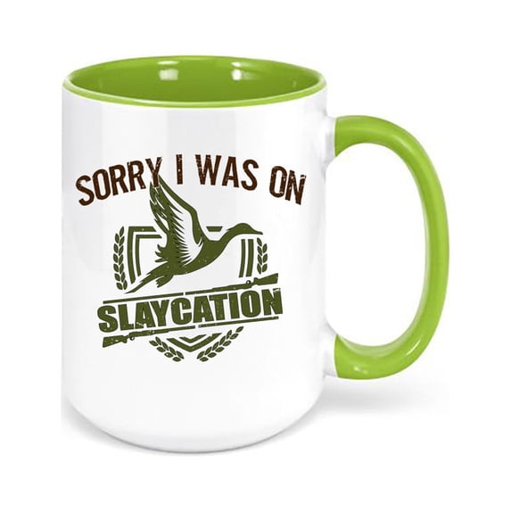 Duck Hunting Mug, Sorry I Was On Slaycation, Waterfowl Mug, Hunting Coffee Mug, Gift For Him, Hunting Gift, Dad Mug, GREEN