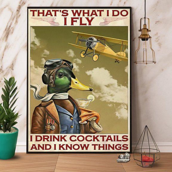 Duck That'S Why I Fly And Drink Cocktails And I Know Things Sky Vertical Paper Poster No Frame 11 x 17 Inch Poster