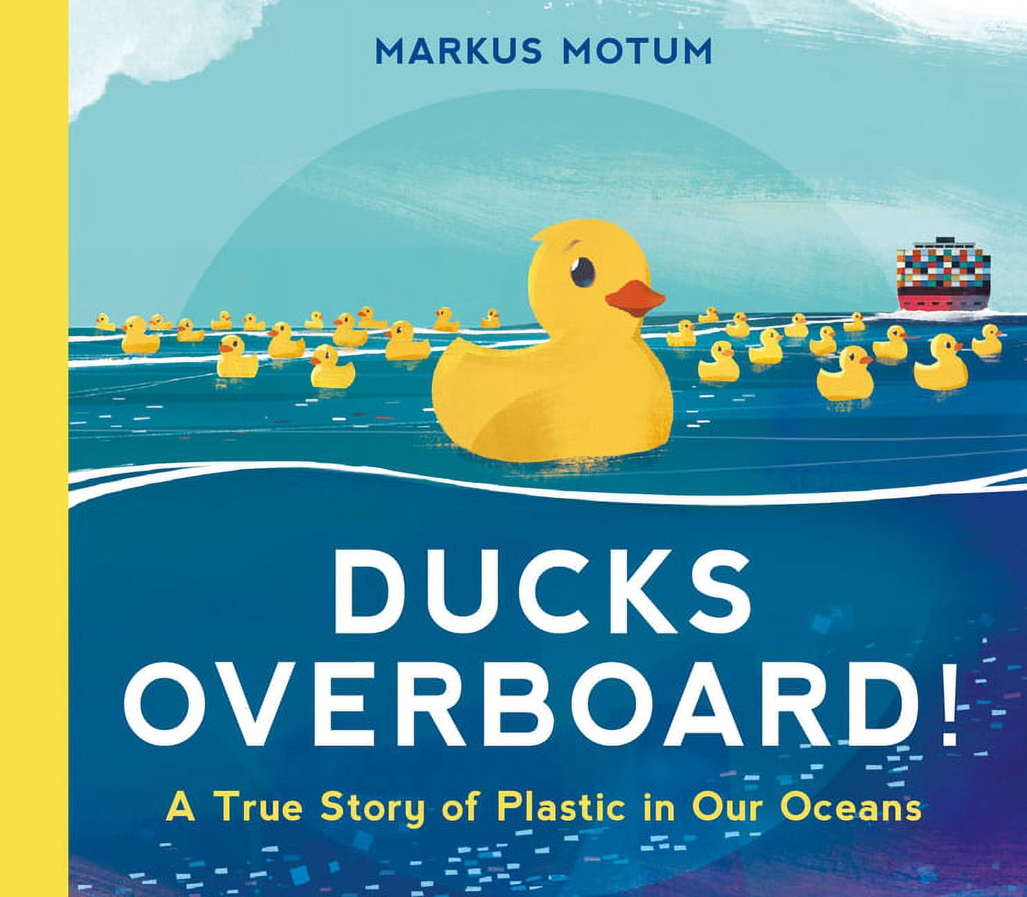 Ducks Overboard!: A True Story of Plastic in Our Oceans, (Hardcover)