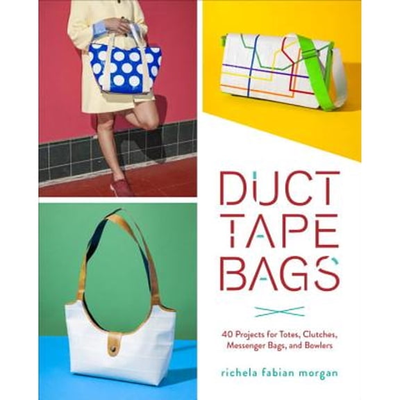 Pre-Owned Duct Tape Bags: 40 Projects for Totes, Clutches, Messenger Bags, and Bowlers (Paperback) 0553448323 9780553448320