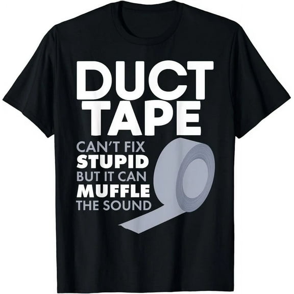 Duct Tape Can T Fix Stupid But Can Muffle The Sound