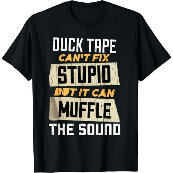 Duct Tape Cant Fix Stupid T-Shirt