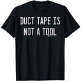 thumbnail image 1 of Duct Tape Is Not A Tool Funny Mechanic Word Design T-Shirt, 1 of 5
