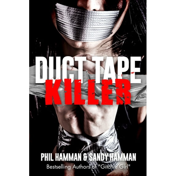 Duct Tape Killer: The True Inside Story of Sexual Sadist & Murderer Robert Leroy Anderson, (Paperback)