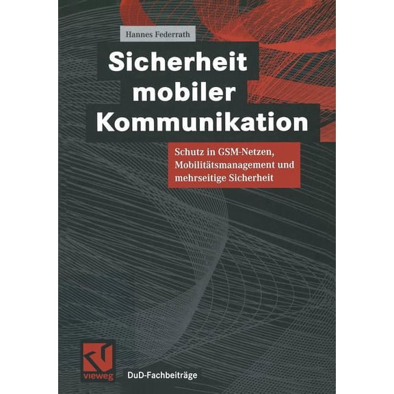 Dud-Fachbeitrge Sicherheit Mobiler Kommunikation: Schutz in Gsm-Netzen, Mobilittsmanagement Und Mehrseitige Sicherheit, (Paperback)