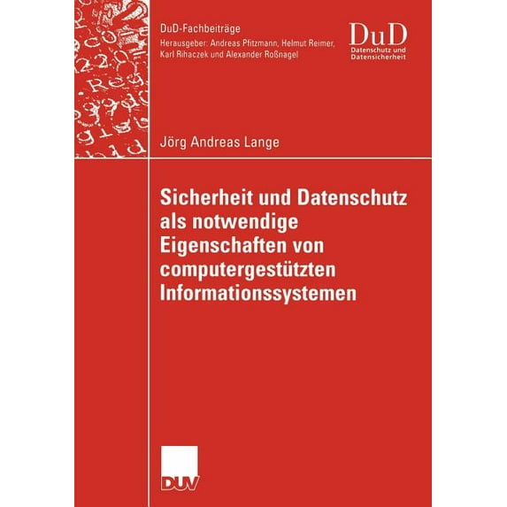 Dud-Fachbeiträge Sicherheit Und Datenschutz ALS Notwendige Eigenschaften Von Computergestützten Informationssystemen: Ein Integrierender , (Paperback)