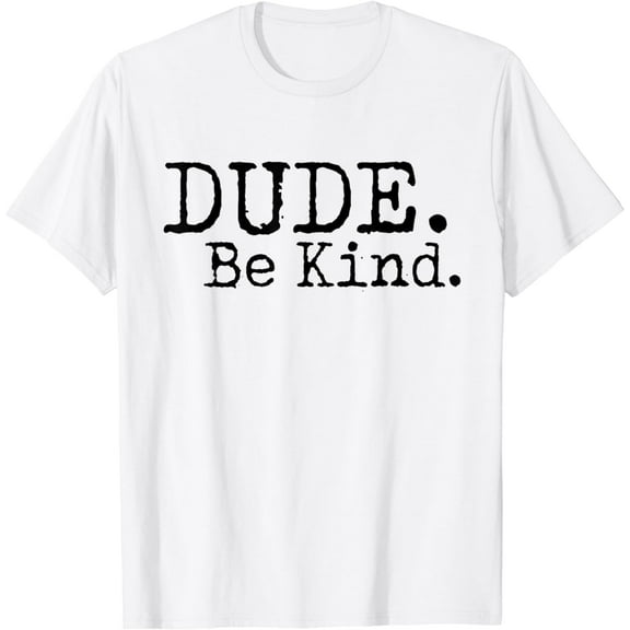 Dude Be Kind Anti Bullying Choose Kind Movement Shirt T-Shirt