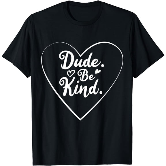 Dude Be Kind Anti Bullying Movement Choose Kind T-Shirt