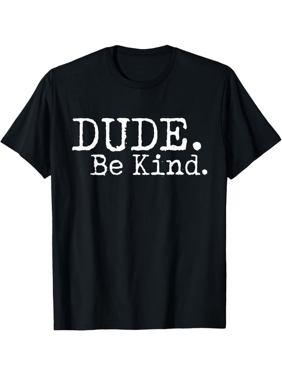 Dude Be Kind Choose Kind Anti Bullying Movement T-Shirt T-Shirt