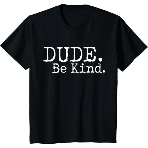 Dude Be Kind Choose Kind Anti Bullying Movement T-Shirt T-ShirtMen and women, White Black T-shirt, size: Extra large S-4XL