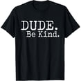 thumbnail image 1 of Dude Be Kind Choose Kind Anti Bullying Movement T-Shirt T-Shirt, 1 of 4