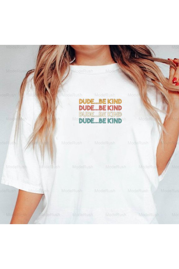 Dude Be Kind Funny Sarcastic Minimalist Humor Quote Graphic Unisex T-Shirt, up to size 5XL-TS WHITE