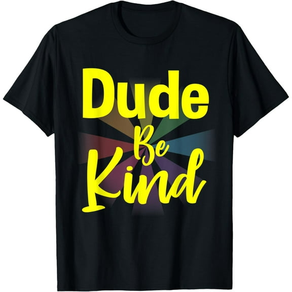 Dude Be Kind T shirt Gifts for Men Women Shirts
