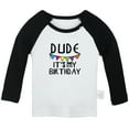 thumbnail image 1 of Dude It's My Birthday Funny T shirt For Baby, Newborn Babies T-shirts, Infant Tops, 0-24M Kids Graphic Tees Clothing (Long Black Raglan T-shirt, 0-6 Months), 1 of 4