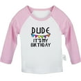 thumbnail image 1 of Dude It's My Birthday Funny T shirt For Baby, Newborn Babies T-shirts, Infant Tops, 0-24M Kids Graphic Tees Clothing (Long Pink Raglan T-shirt, 6-12 Months), 1 of 4