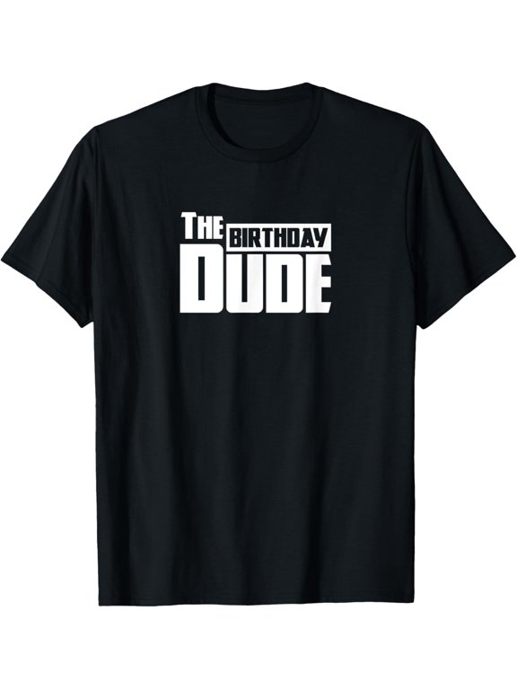 Dude Birthday Graphic Trendy Design For Celebration Events T-Shirt, Size S-5XL