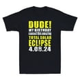 Dude Birthday Total Solar Eclipse Born on April 8 2024 Funny Quote