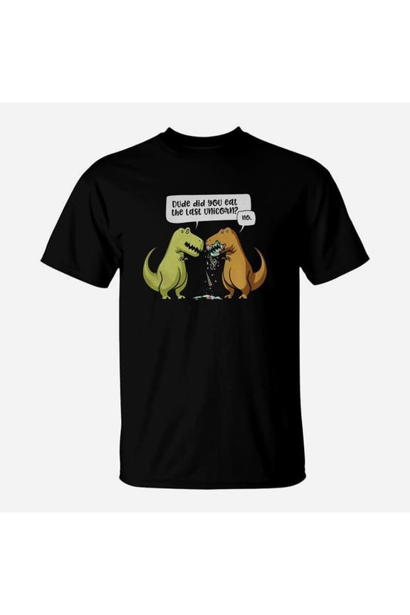 Dude Did You Eat The Last Unicorn Dinosaur Tshirt TShirt