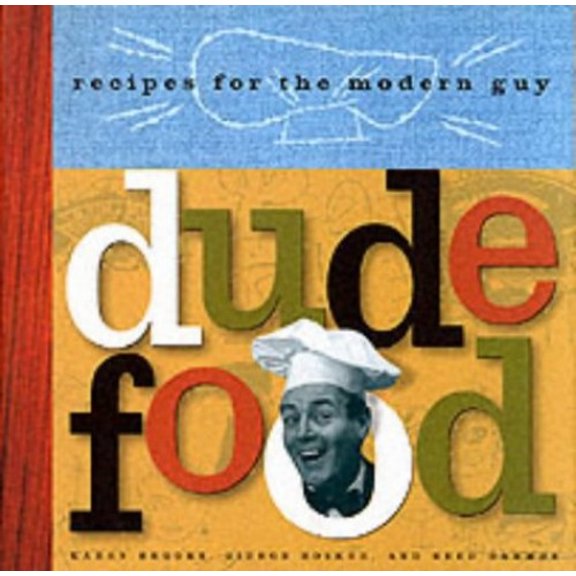 Pre-Owned Dude Food: Recipes for the Modern Guy (Hardcover) 0811816796 9780811816793