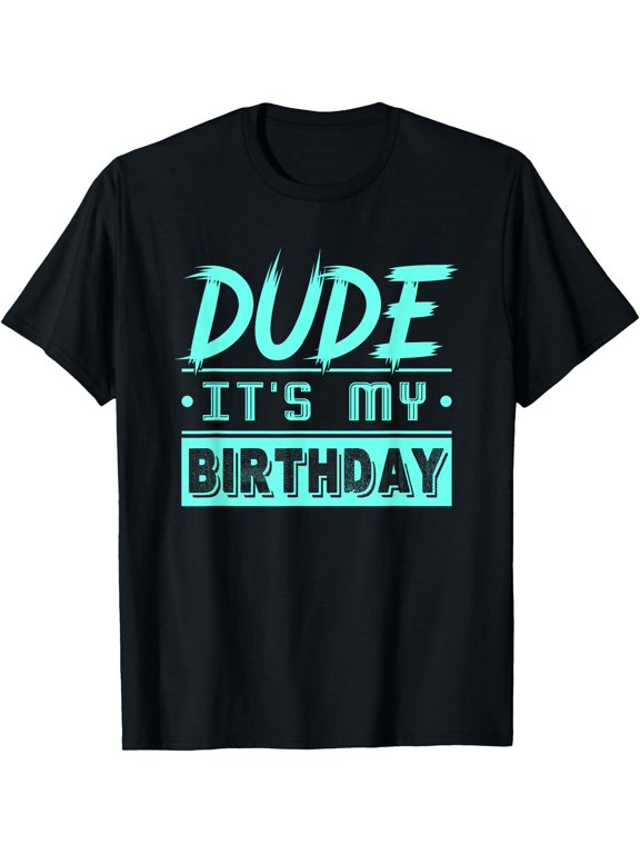Dude Its My Birthday Dude Merchandise Boys Men Dude T-Shirt