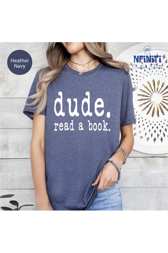 Dude Read A Book T-Shirt, Book Lover Tee, English Teacher Gift All Size S-5Xl