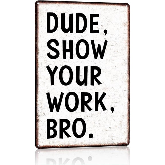 Dude Show Your Work Bro Funny Retro Wall Art Sign for Workshop Classroom Office Home Decor