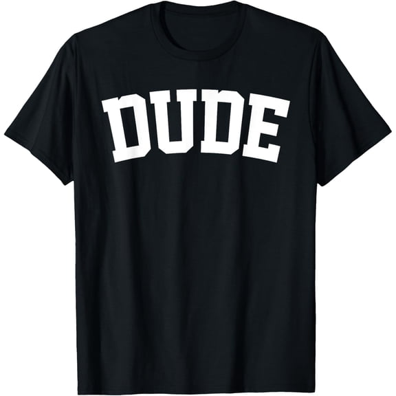 Dude T-Shirt men and women can wear, black, white, gifts