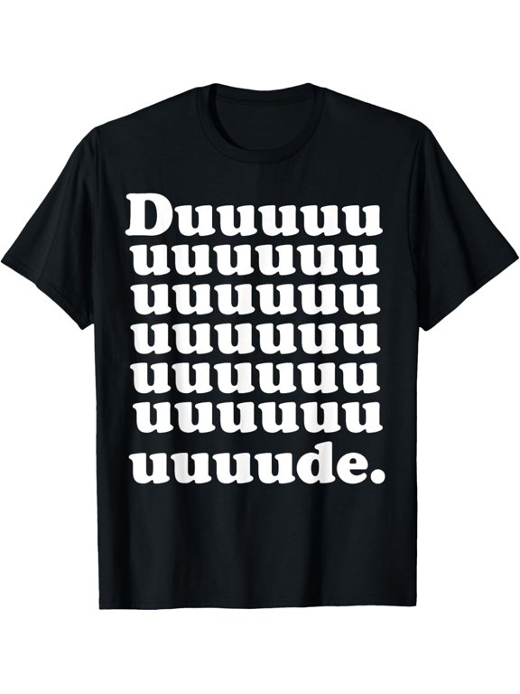Dude T-Shirt men and women can wear, black, white, gifts