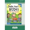 thumbnail image 1 of Dude, That's Rude!: (Get Some Manners) [Standard Large Print 16 Pt Edition], (Paperback), 1 of 1
