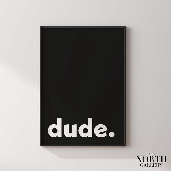 Dude Typography Print Black And White Minimalist Decor