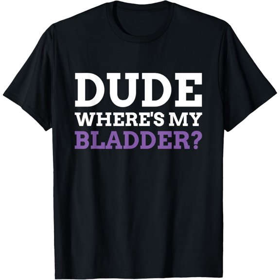 Dude Where's My Bladder? Funny Bladder Cancer T-Shirt