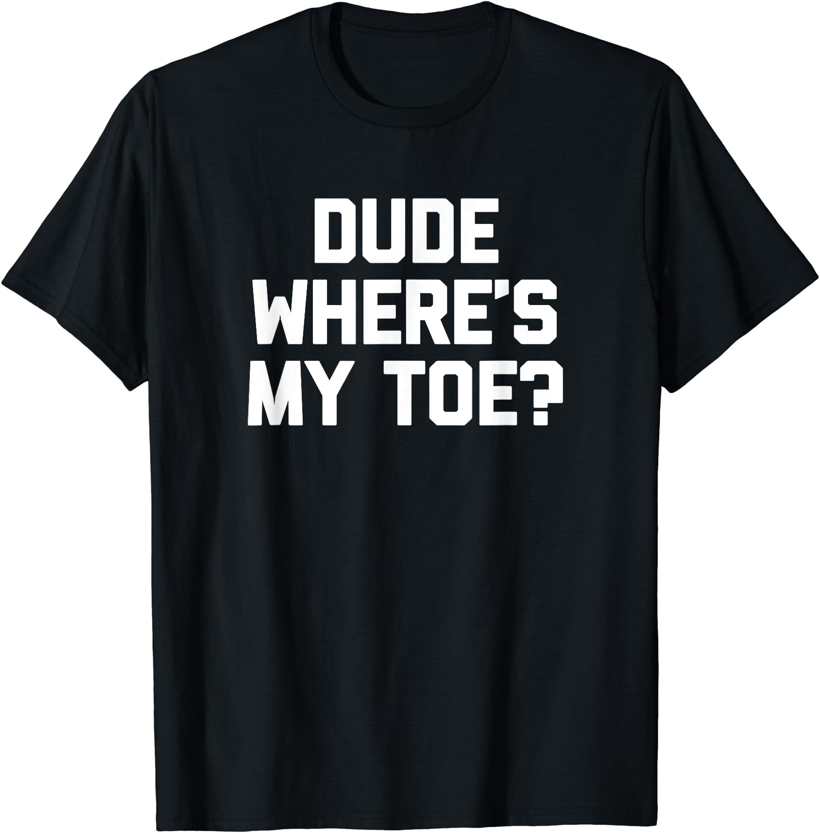 Dude Where's My Toe® Missing Toe Surgery Amputation Funny TShirt