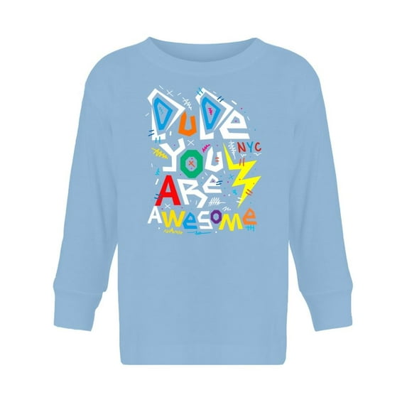 Dude You Are Awesome Long Sleeve Toddler -Image by Shutterstock, 3 Toddler
