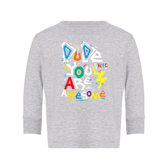 Dude You Are Awesome Long Sleeve Toddler -Image by Shutterstock, 4 Toddler