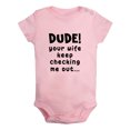thumbnail image 1 of Dude Your Wife Keep Checking Me Out Funny Rompers Newborn Baby Bodysuits Infant Jumpsuits Kids Cotton Graphic One-Piece Outfits, 1 of 5