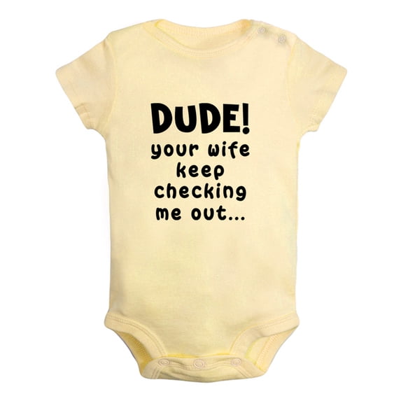 Dude Your Wife Keep Checking Me Out Funny Rompers Newborn Baby Bodysuits Infant Jumpsuits Kids Cotton Graphic One-Piece Outfits