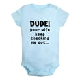 thumbnail image 1 of Dude Your Wife Keep Checking Me Out Funny Rompers Newborn Baby Bodysuits Infant Jumpsuits Kids Cotton Graphic One-Piece Outfits, 1 of 5