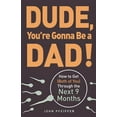 thumbnail image 1 of Pre-Owned Dude, You're Gonna Be a Dad!: How to Get (Both of You) Through the Next 9 Months (Paperback) 1440505365 9781440505362, 1 of 1