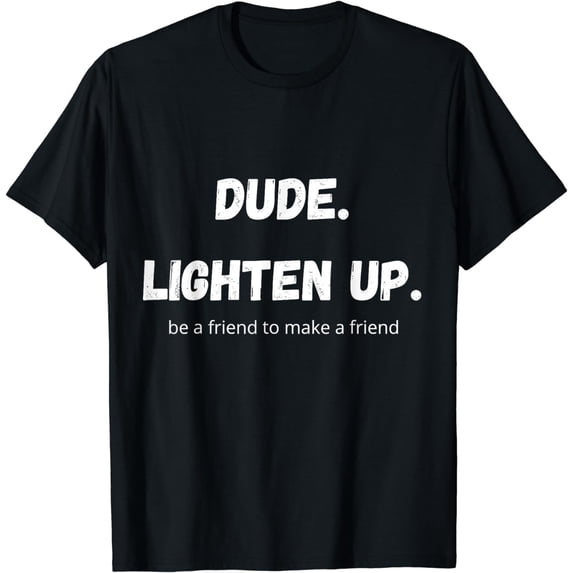 Dude be a friend to make a friend | teacher anti bulling T-Shirt