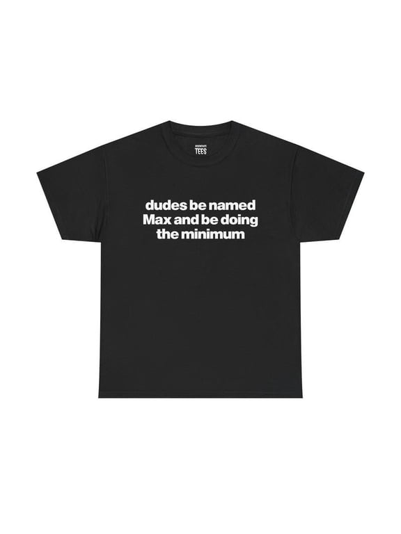 Dudes Named Max Doing Minimum Graphic T-Shirt
