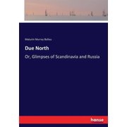 Due North Or, Glimpses of Scandinavia and Russia, Paperback