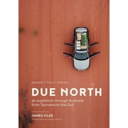 Due North people | food | places - An expedition through Australia from Tasmania to the Gulf Edition 1 Hardcover