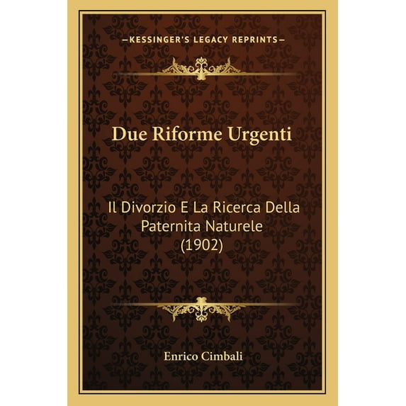 Due Riforme Urgenti : Il Divorzio E La Ricerca Della Paternita Naturele (1902) (Paperback)