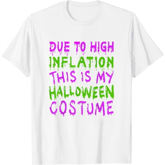 Due To High Inflation This Is My Halloween Costume Men Women T-Shirt White X-Large