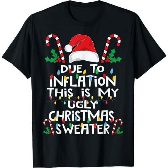Due To Inflation Krismast For Men Women T-Shirt