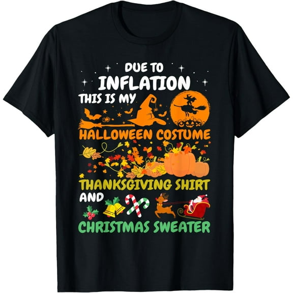 Due To Inflation This Is My Halloween Thanksgiving Christmas T-Shirt